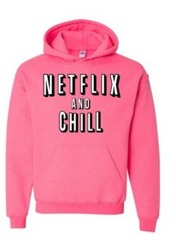 Netflix and Chill Hoodie - Click Image to Close