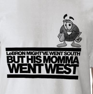 Lebron Might Have Gone South But His Mom Went West Tee - Click Image to Close